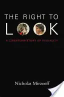 A nézéshez való jog: A vizualitás ellentörténete - The Right to Look: A Counterhistory of Visuality