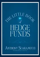 A fedezeti alapok kis könyve: Amit a fedezeti alapokról tudni kell, de a menedzserek nem mondják el neked - The Little Book of Hedge Funds: What You Need to Know about Hedge Funds But the Managers Won't Tell You