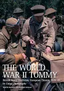 A második világháborús Tommy: Brit hadsereg egyenruhái, európai színház 1939-45 színes fotókon - The World War II Tommy: British Army Uniforms, European Theatre 1939-45 in Colour Photographs