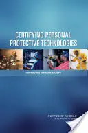 Az egyéni védelmi technológiák tanúsítása: A munkavállalók biztonságának javítása - Certifying Personal Protective Technologies: Improving Worker Safety