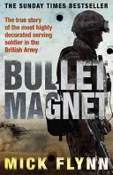 Golyómágnes - Nagy-Britannia legmagasabban kitüntetett frontkatonája - Bullet Magnet - Britain's Most Highly Decorated Frontline Soldier