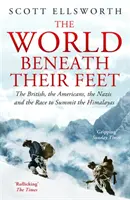 Világ a lábuk alatt - A britek, az amerikaiak, a nácik és a Himalája megmászásáért folytatott versenyfutás - World Beneath Their Feet - The British, the Americans, the Nazis and the Race to Summit the Himalayas