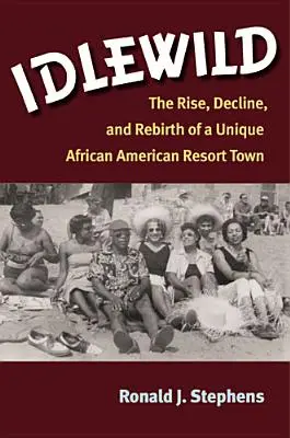 Idlewild: Egy egyedülálló afroamerikai üdülőváros felemelkedése, hanyatlása és újjászületése - Idlewild: The Rise, Decline, and Rebirth of a Unique African American Resort Town