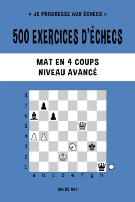 500 páros gyakorlat, Mat en 4 coups, Niveau Avanc - 500 exercices d'checs, Mat en 4 coups, Niveau Avanc