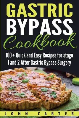 Gyomor bypass szakácskönyv: 100+ gyors és egyszerű recept a gyomor-bypass műtét utáni 1. és 2. szakaszhoz - Gastric Bypass Cookbook: 100+ Quick and Easy Recipes for stage 1 and 2 After Gastric Bypass Surgery