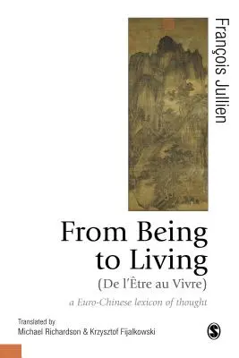 A létezéstől az életig: Egy európai-kínai gondolati lexikon - From Being to Living: A Euro-Chinese Lexicon of Thought