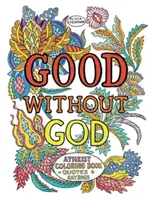 Jó Isten nélkül: Ateista kifestőkönyv--idézetek és mondások - Good Without God: Atheist Coloring Book--Quotes & Sayings