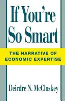 Ha olyan okos vagy: A gazdasági szakértelem elbeszélése - If You're So Smart: The Narrative of Economic Expertise