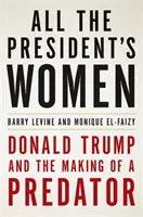 Az elnök összes nője - Donald Trump és a ragadozóvá válás - All the President's Women - Donald Trump and the Making of a Predator