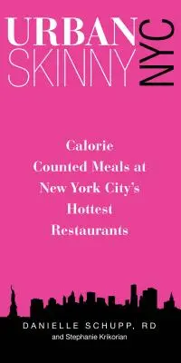 Urban Skinny NYC: Kalóriaszámlálás New York legmenőbb éttermeiben - Urban Skinny NYC: Calorie Counted Meals at New York City's Hottest Restaurants