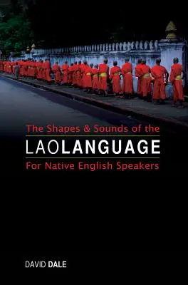 A laoszi nyelv formái és hangjai: Angol anyanyelvűek számára - The Shapes and Sounds of the Lao Language: For Native English Speakers