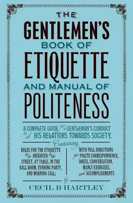 Az úriemberek etikettkönyve és udvariassági kézikönyve - The Gentleman's Book of Etiquette and Manual of Politeness