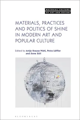 A csillogás anyagai, gyakorlatai és politikája a modern művészetben és a populáris kultúrában - Materials, Practices, and Politics of Shine in Modern Art and Popular Culture