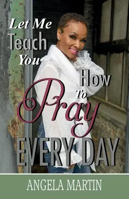 Hadd tanítsalak meg imádkozni minden nap - Let Me Teach You How To Pray Every Day