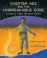 Chester Nez és a feltörhetetlen kód: Nez Nez: Egy navahó kódbeszélő története - Chester Nez and the Unbreakable Code: A Navajo Code Talker's Story