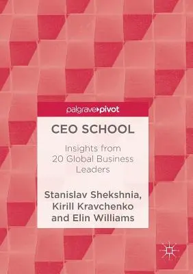 Vezérigazgatói iskola: 20 globális üzleti vezető meglátásai - CEO School: Insights from 20 Global Business Leaders