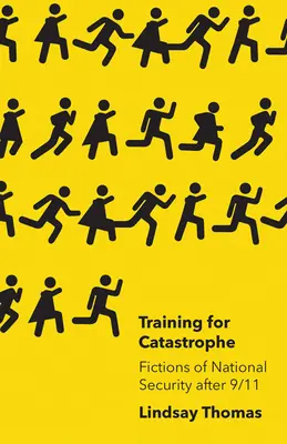 Kiképzés a katasztrófára: A nemzetbiztonság fikciói 9/11 után - Training for Catastrophe: Fictions of National Security After 9/11