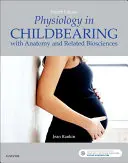 Fiziológia a gyermekvállalásban: Anatómiával és kapcsolódó biotudományokkal - Physiology in Childbearing: With Anatomy and Related Biosciences