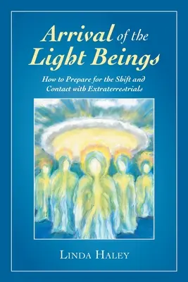 A fénylények érkezése: Hogyan készüljünk fel az eltolódásra és a földönkívüliekkel való kapcsolatfelvételre? - Arrival of the Light Beings: How to Prepare for the Shift and Contact with Extraterrestrials