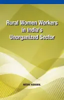 Vidéki női munkavállalók India nem szervezett szektorában - Rural Women Workers in India's Unorganized Sector