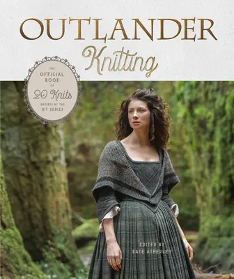 Outlander Knitting: A hivatalos könyv 20 kötésből, amelyeket a sikersorozat ihletett. - Outlander Knitting: The Official Book of 20 Knits Inspired by the Hit Series