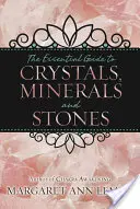 A kristályok, ásványok és kövek alapvető útmutatója - The Essential Guide to Crystals, Minerals and Stones