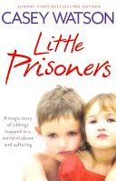 Kis foglyok: A tragikus történet testvérekről, akik a bántalmazás és szenvedés világában rekedtek. - Little Prisoners: A Tragic Story of Siblings Trapped in a World of Abuse and Suffering