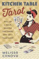 Kitchen Table Tarot: Pull Up Up a Chair, Shuffle the Cards, and Let's Talk Tarot - Kitchen Table Tarot: Pull Up a Chair, Shuffle the Cards, and Let's Talk Tarot