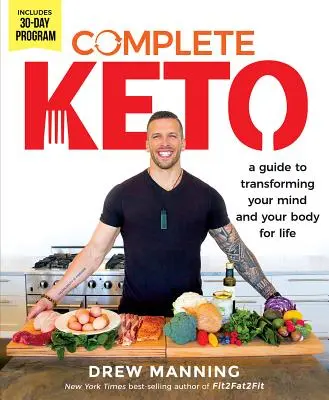 Teljes Keto: A Guide to Transforming Your Body and Your Mind for Life (Útmutató a test és az elme életre szóló átalakításához) - Complete Keto: A Guide to Transforming Your Body and Your Mind for Life