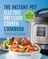 Az Instant Pot elektromos gyorsfőző szakácskönyv: Könnyű receptek a gyors és egészséges ételekhez - The Instant Pot Electric Pressure Cooker Cookbook: Easy Recipes for Fast & Healthy Meals