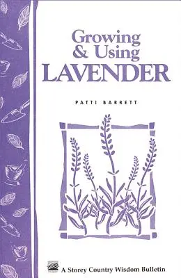 A levendula termesztése és felhasználása: Storey's Country Wisdom Bulletin A-155 - Growing & Using Lavender: Storey's Country Wisdom Bulletin A-155