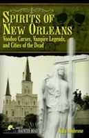 New Orleans szellemei: Voodoo átkok, vámpírlegendák és a halottak városai - Spirits of New Orleans: Voodoo Curses, Vampire Legends and Cities of the Dead