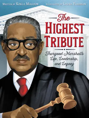 A legmagasabb tiszteletadás: Thurgood Marshall élete, vezetői tevékenysége és öröksége - The Highest Tribute: Thurgood Marshall's Life, Leadership, and Legacy