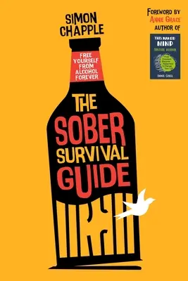 A józan túlélési útmutató: Szabadulj meg az alkoholtól örökre - hagyd abba az alkoholt és kezdj élni - The Sober Survival Guide: Free Yourself From Alcohol Forever - Quit Alcohol & Start Living