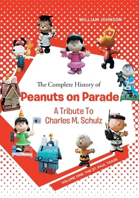 A Peanuts on Parade teljes története: A Tribute to Charles M. Schulz: Volume One: The St. Paul Years - The Complete History of Peanuts on Parade: A Tribute to Charles M. Schulz: Volume One: The St. Paul Years