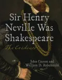 Sir Henry Neville volt Shakespeare: A bizonyítékok - Sir Henry Neville Was Shakespeare: The Evidence