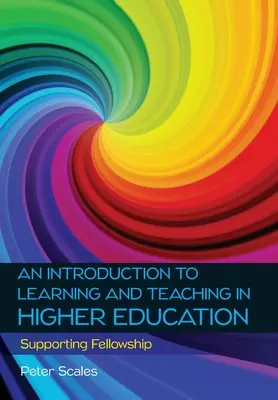 Bevezetés a felsőoktatási tanulásba és tanításba: Supporting Fellowship - An Introduction to Learning and Teaching in Higher Education: Supporting Fellowship