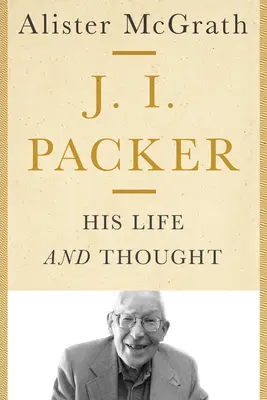 J. I. Packer: élete és gondolkodása - J. I. Packer: His Life and Thought