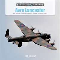 Avro Lancaster: A RAF Bomber Command nehézbombázója a II. világháborúban - Avro Lancaster: RAF Bomber Command's Heavy Bomber in World War II