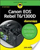 Canon EOS Rebel T6/1300d - Canon EOS Rebel T6/1300d kezdőknek - Canon EOS Rebel T6/1300d for Dummies