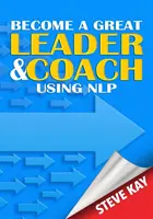 Legyél nagyszerű vezető és coach az NLP segítségével - Become a Great Leader & Coach Using NLP