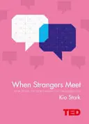 Amikor idegenek találkoznak - Hogyan változtathatnak meg téged azok az emberek, akiket nem ismersz - When Strangers Meet - How People You Don't Know Can Transform You