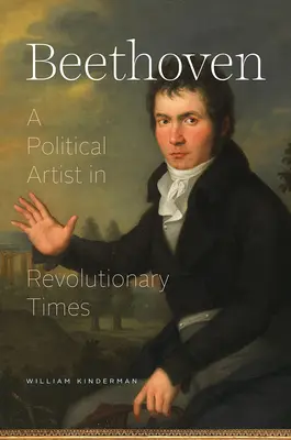 Beethoven: Politikai művész forradalmi időkben - Beethoven: A Political Artist in Revolutionary Times