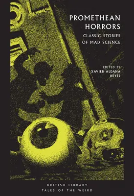 Prométheuszi borzalmak: Klasszikus történetek az őrült tudományról - Promethean Horrors: Classic Stories of Mad Science