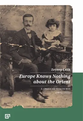 Evropa o Orientu nic neví: Kritický diskurz (1872-1932) - Europe Knows Nothing about the Orient: A Critical Discourse (1872-1932)