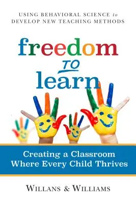 A tanulás szabadsága: Egy olyan osztályterem létrehozása, ahol minden gyermek jól érzi magát - Freedom to Learn: Creating a Classroom Where Every Child Thrives