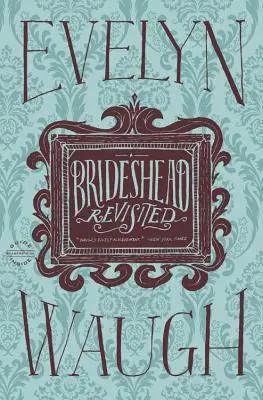 Brideshead Revisited: Charles Ryder kapitány szent és profán emlékei - Brideshead Revisited: The Sacred and Profane Memories of Captain Charles Ryder