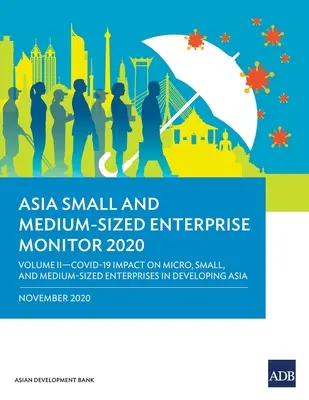 Asia Small and Medium-Sized Enterprise Monitor 2020 - Volume II: Covid-19 Impact on Micro, Small and Medium-Sized Enterprises in Developing Asia (Ázsia kis- és középvállalkozásai 2020 - II. kötet: Covid-19 hatása a fejlődő ázsiai mikro-, kis- és középvállalkozásokra) - Asia Small and Medium-Sized Enterprise Monitor 2020 - Volume II: Covid-19 Impact on Micro, Small and Medium-Sized Enterprises in Developing Asia