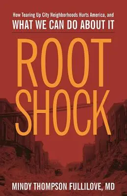 Gyökérsokk: Hogyan árt Amerikának a városrészek feldarabolása, és mit tehetünk ellene? - Root Shock: How Tearing Up City Neighborhoods Hurts America, and What We Can Do about It