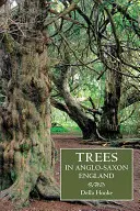 Fák az angolszász Angliában: Literature, Lore and Landscape - Trees in Anglo-Saxon England: Literature, Lore and Landscape